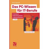 Das PC-Wissen für IT-Berufe: Hardware, Betriebssysteme, Netzwerktechnik